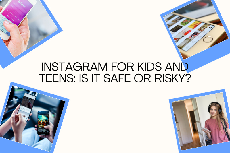 Instagram for Kids and Teens: Is It Safe or Risky?